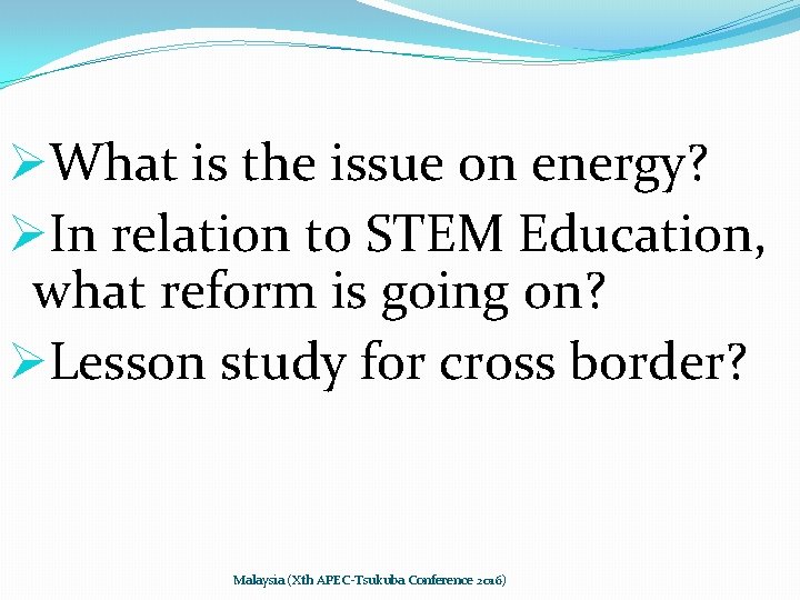 ØWhat is the issue on energy? ØIn relation to STEM Education, what reform is