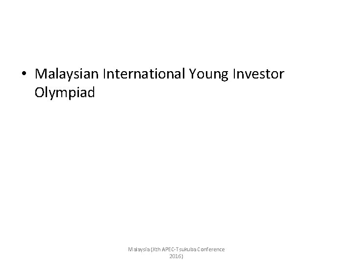  • Malaysian International Young Investor Olympiad Malaysia (Xth APEC-Tsukuba Conference 2016) 