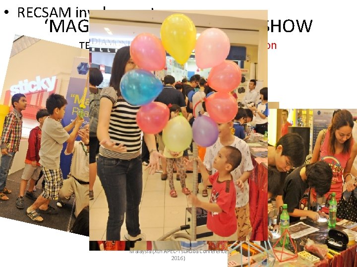  • RECSAM involvement ‘MAGIC OF SCIENCE’ ROADSHOW TECH-DOME PENANG inspiring innovation Malaysia (Xth