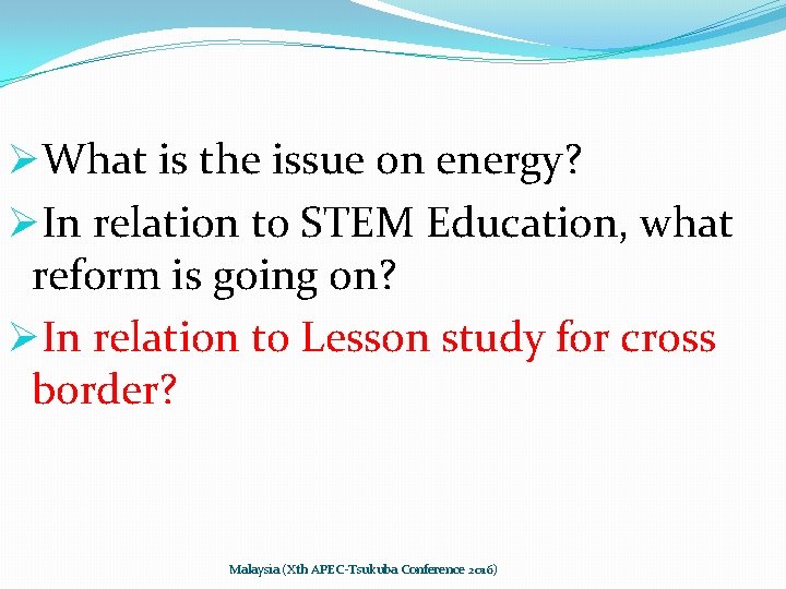 ØWhat is the issue on energy? ØIn relation to STEM Education, what reform is