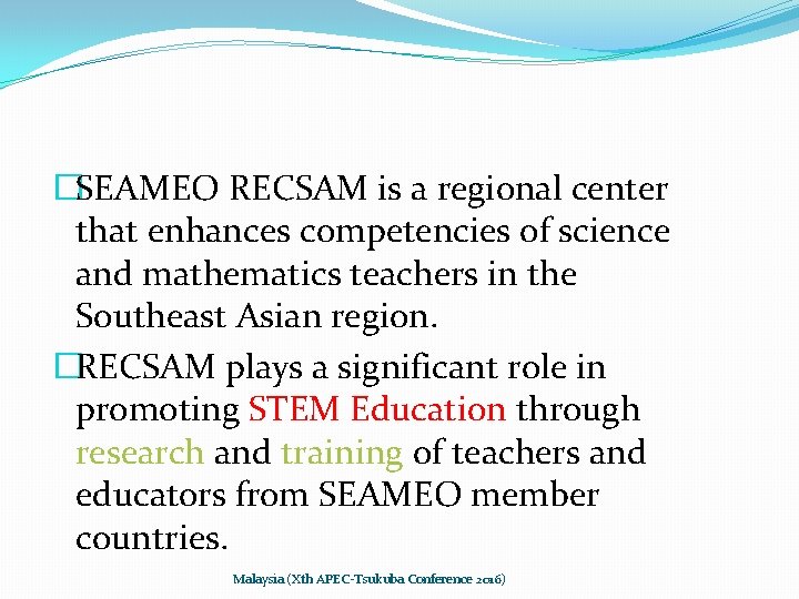 �SEAMEO RECSAM is a regional center that enhances competencies of science and mathematics teachers