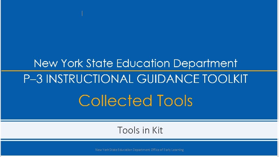 Tools in Kit New York State Education Department Office of Early Learning 