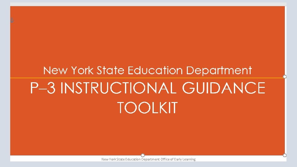 P-3 Instructional Tool New York State Education Department Office of Early Learning 