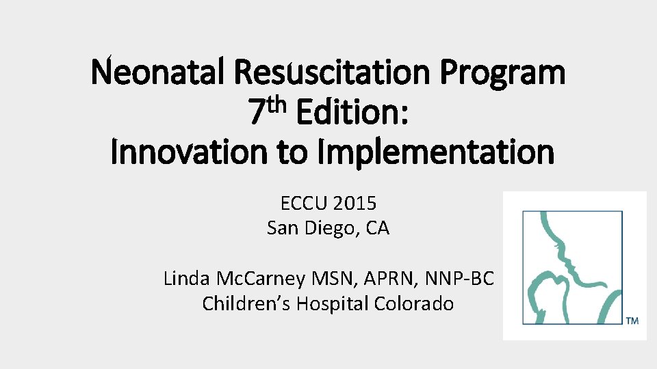 Neonatal Resuscitation Program th 7 Edition: Innovation to Implementation ECCU 2015 San Diego, CA