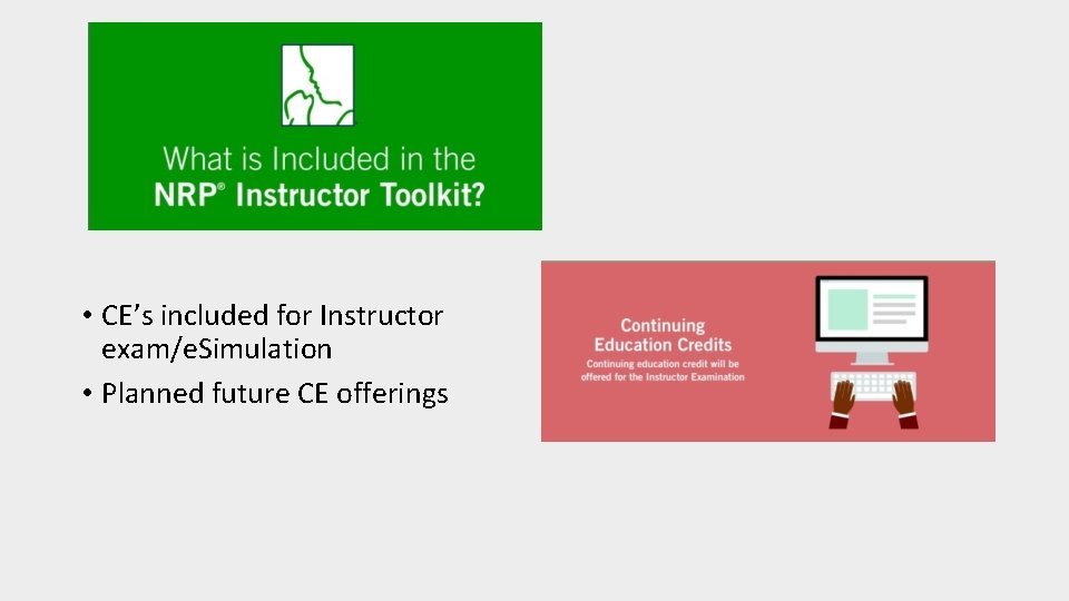  • CE’s included for Instructor exam/e. Simulation • Planned future CE offerings 