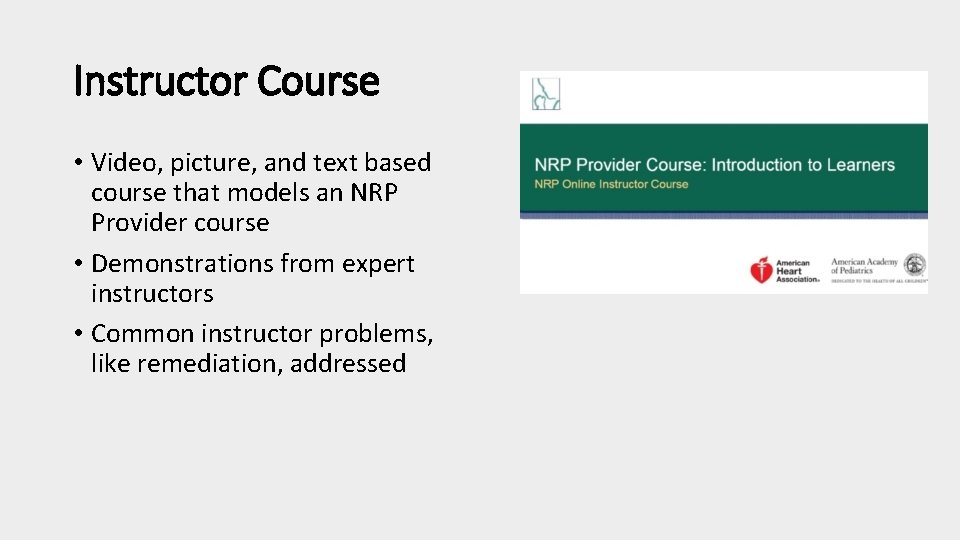 Instructor Course • Video, picture, and text based course that models an NRP Provider