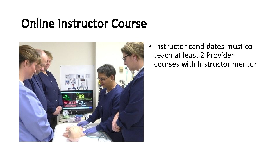 Online Instructor Course • Instructor candidates must coteach at least 2 Provider courses with