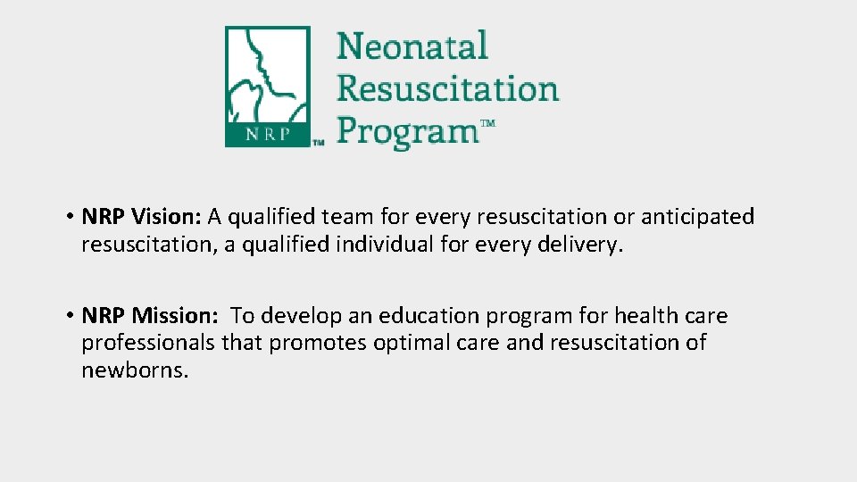  • NRP Vision: A qualified team for every resuscitation or anticipated resuscitation, a