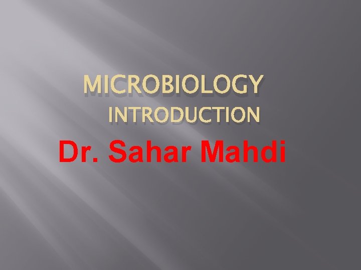 MICROBIOLOGY INTRODUCTION Dr. Sahar Mahdi 