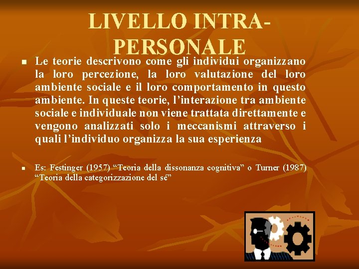 n LIVELLO INTRAPERSONALE Le teorie descrivono come gli individui organizzano la loro percezione, la