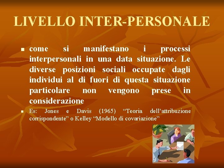 LIVELLO INTER-PERSONALE n n come si manifestano i processi interpersonali in una data situazione.