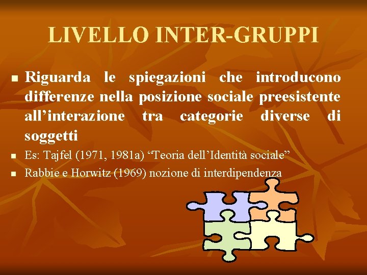 LIVELLO INTER-GRUPPI n n n Riguarda le spiegazioni che introducono differenze nella posizione sociale