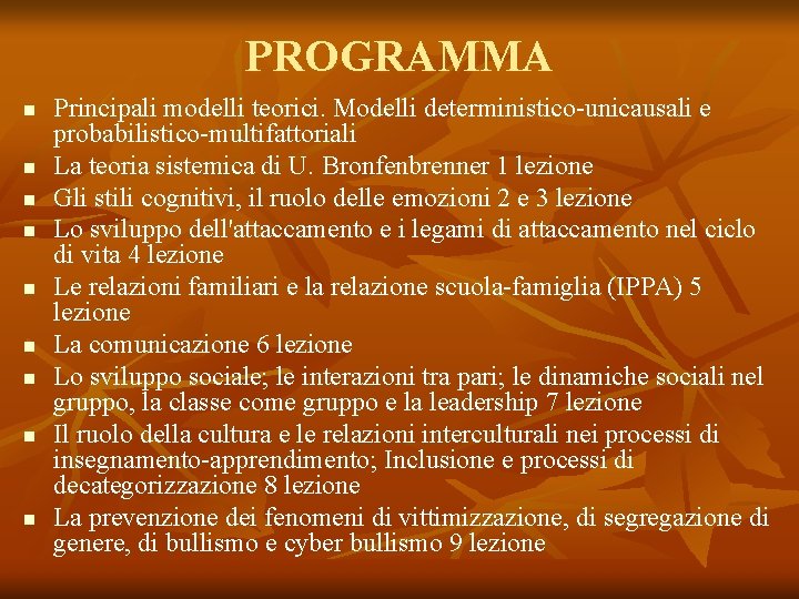 PROGRAMMA n n n n n Principali modelli teorici. Modelli deterministico-unicausali e probabilistico-multifattoriali La