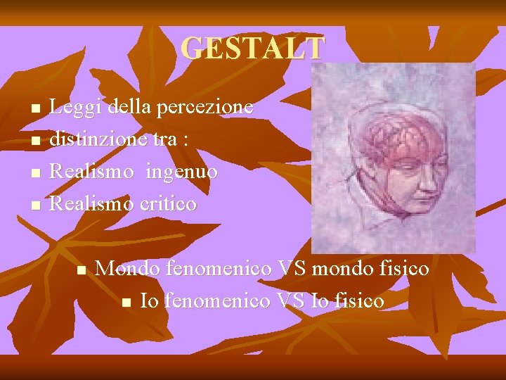 GESTALT n n Leggi della percezione distinzione tra : Realismo ingenuo Realismo critico n