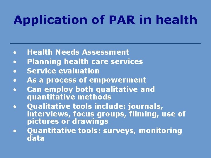 Application of PAR in health • • Health Needs Assessment Planning health care services