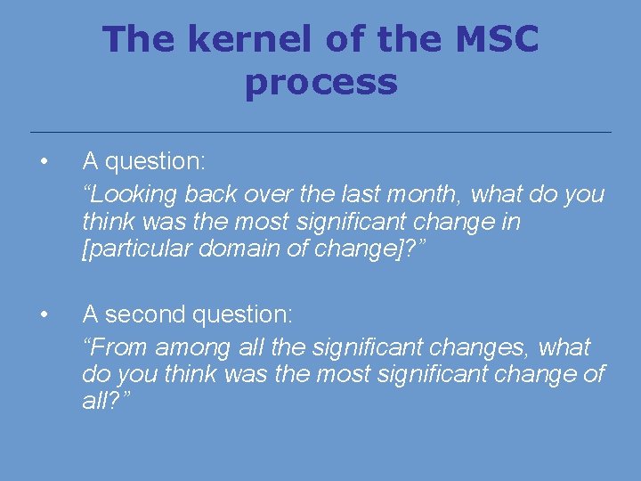 The kernel of the MSC process • A question: “Looking back over the last