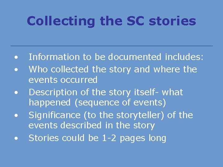 Collecting the SC stories • • • Information to be documented includes: Who collected