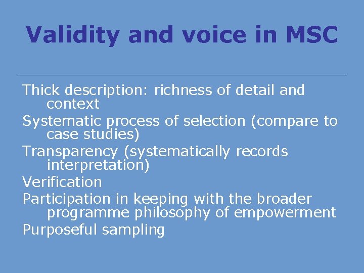 Validity and voice in MSC Thick description: richness of detail and context Systematic process