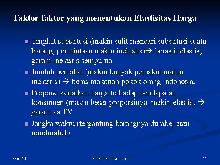 Faktor-faktor yang menentukan Elastisitas Harga n n week 10 Tingkat substitusi (makin sulit mencari Faktor-faktor yang menentukan Elastisitas Harga n n week 10 Tingkat substitusi (makin sulit mencari