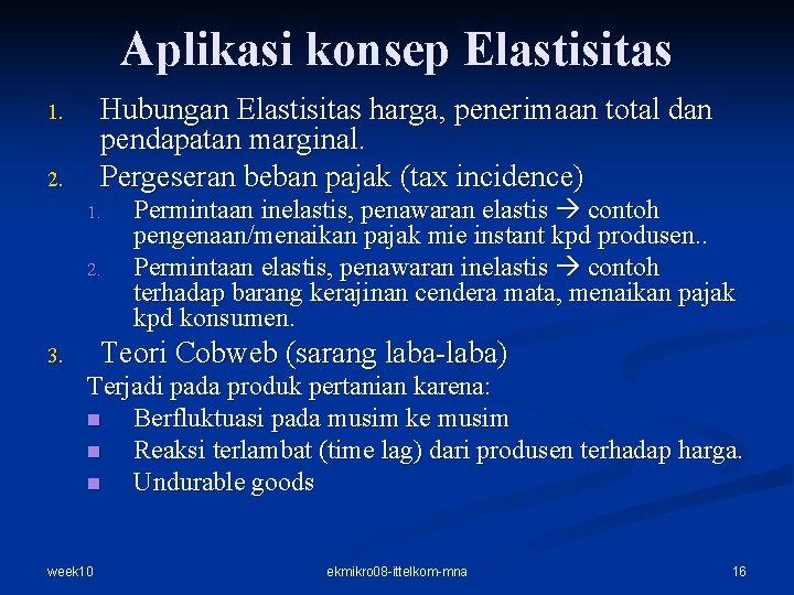 Aplikasi konsep Elastisitas Hubungan Elastisitas harga, penerimaan total dan pendapatan marginal. Pergeseran beban pajak Aplikasi konsep Elastisitas Hubungan Elastisitas harga, penerimaan total dan pendapatan marginal. Pergeseran beban pajak