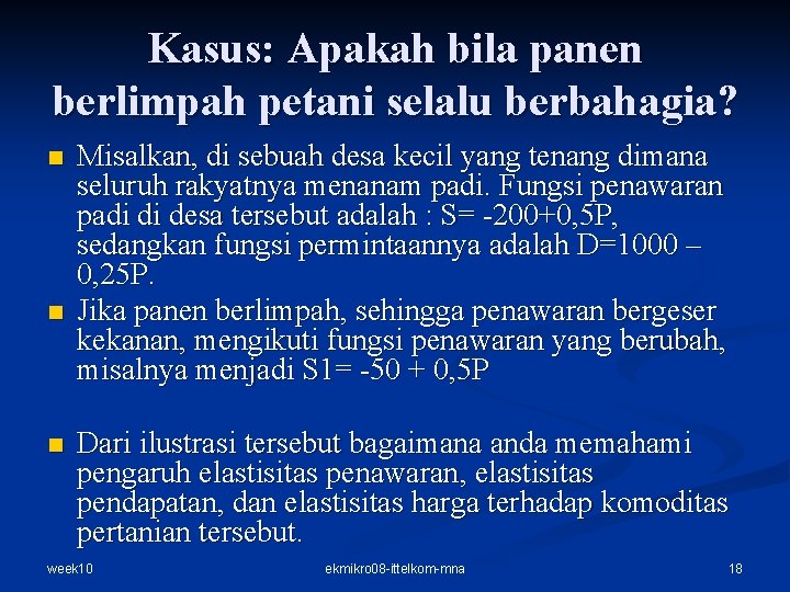 Kasus: Apakah bila panen berlimpah petani selalu berbahagia? n n n Misalkan, di sebuah Kasus: Apakah bila panen berlimpah petani selalu berbahagia? n n n Misalkan, di sebuah