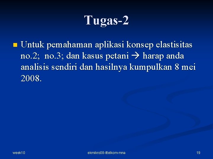 Tugas-2 n Untuk pemahaman aplikasi konsep elastisitas no. 2; no. 3; dan kasus petani Tugas-2 n Untuk pemahaman aplikasi konsep elastisitas no. 2; no. 3; dan kasus petani