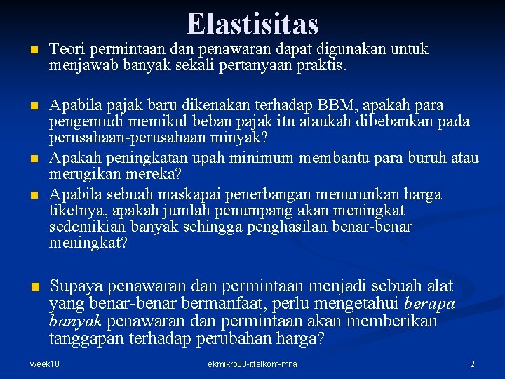 Elastisitas n Teori permintaan dan penawaran dapat digunakan untuk menjawab banyak sekali pertanyaan praktis. Elastisitas n Teori permintaan dan penawaran dapat digunakan untuk menjawab banyak sekali pertanyaan praktis.