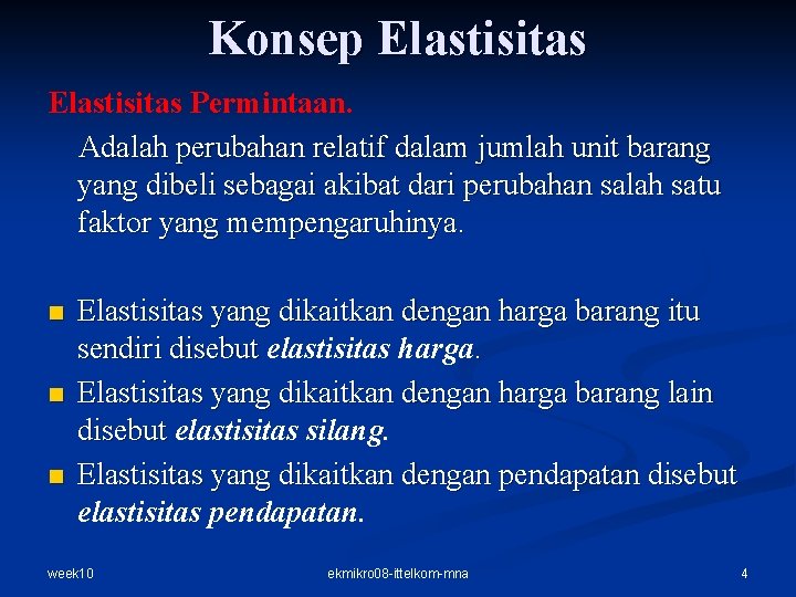 Konsep Elastisitas Permintaan. Adalah perubahan relatif dalam jumlah unit barang yang dibeli sebagai akibat Konsep Elastisitas Permintaan. Adalah perubahan relatif dalam jumlah unit barang yang dibeli sebagai akibat