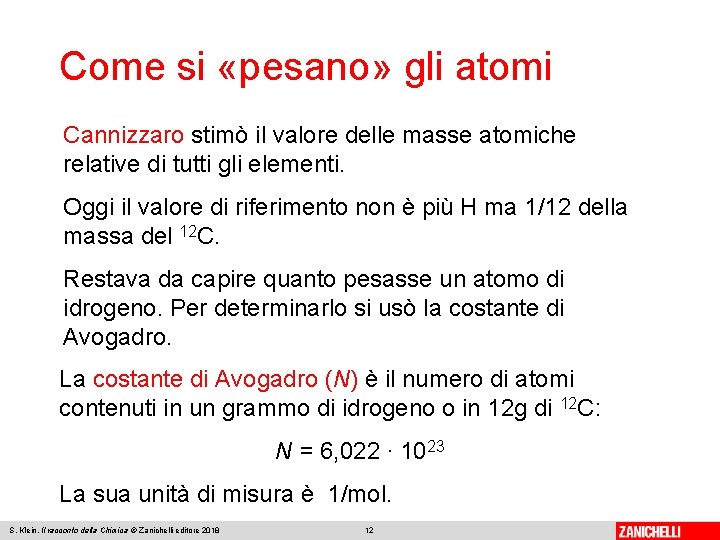 Come si «pesano» gli atomi Cannizzaro stimò il valore delle masse atomiche relative di