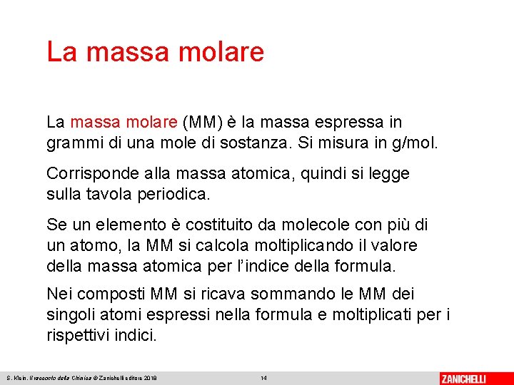La massa molare (MM) è la massa espressa in grammi di una mole di