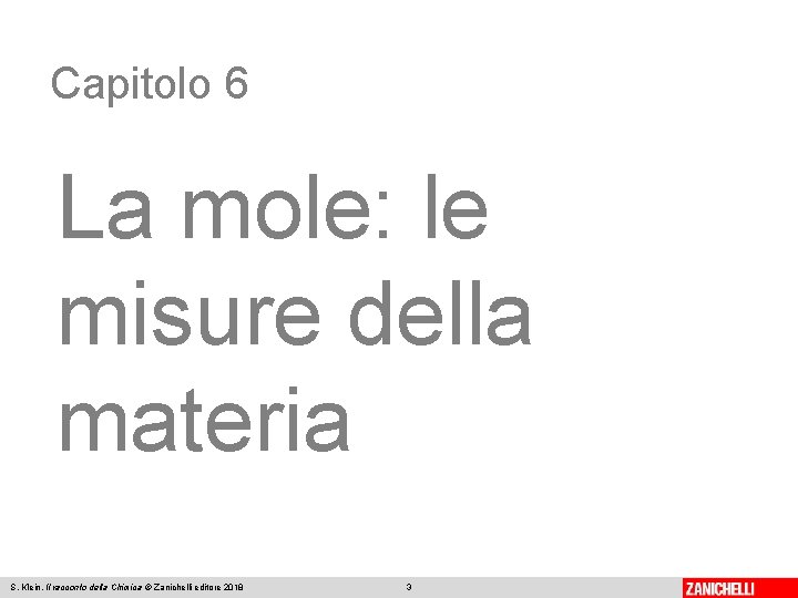 Capitolo 6 La mole: le misure della materia S. Klein, Il racconto della Chimica