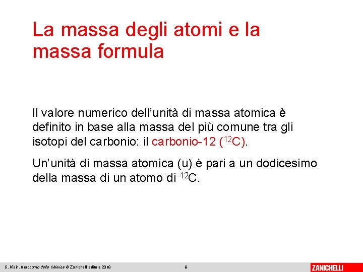 La massa degli atomi e la massa formula Il valore numerico dell’unità di massa