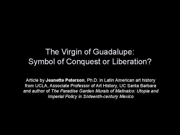 The Virgin of Guadalupe: Symbol of Conquest or Liberation? Article by Jeanette Peterson, Ph.
