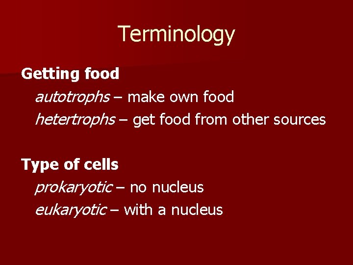 Terminology Getting food autotrophs – make own food hetertrophs – get food from other