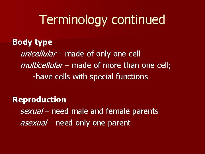 Terminology continued Body type unicellular – made of only one cell multicellular – made