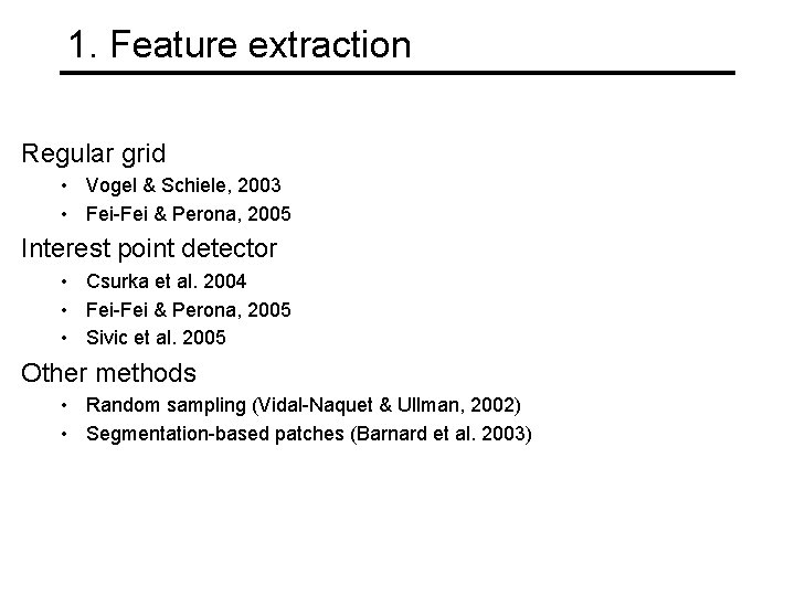 1. Feature extraction Regular grid • Vogel & Schiele, 2003 • Fei-Fei & Perona, 1. Feature extraction Regular grid • Vogel & Schiele, 2003 • Fei-Fei & Perona,