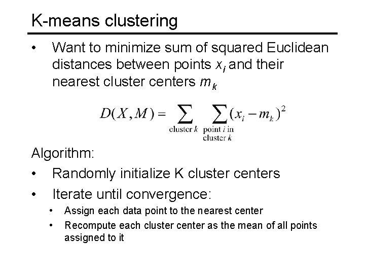 K-means clustering • Want to minimize sum of squared Euclidean distances between points xi K-means clustering • Want to minimize sum of squared Euclidean distances between points xi