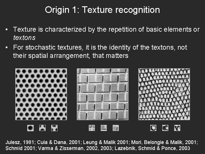 Origin 1: Texture recognition • Texture is characterized by the repetition of basic elements Origin 1: Texture recognition • Texture is characterized by the repetition of basic elements