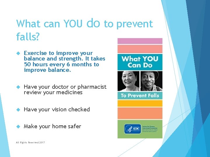 What can YOU falls? do to prevent Exercise to improve your balance and strength. What can YOU falls? do to prevent Exercise to improve your balance and strength.