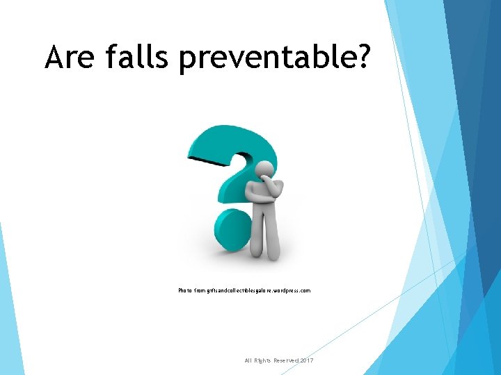 Are falls preventable? Photo from giftsandcollectiblesgalore. wordpress. com All Rights Reserved 2017 Are falls preventable? Photo from giftsandcollectiblesgalore. wordpress. com All Rights Reserved 2017