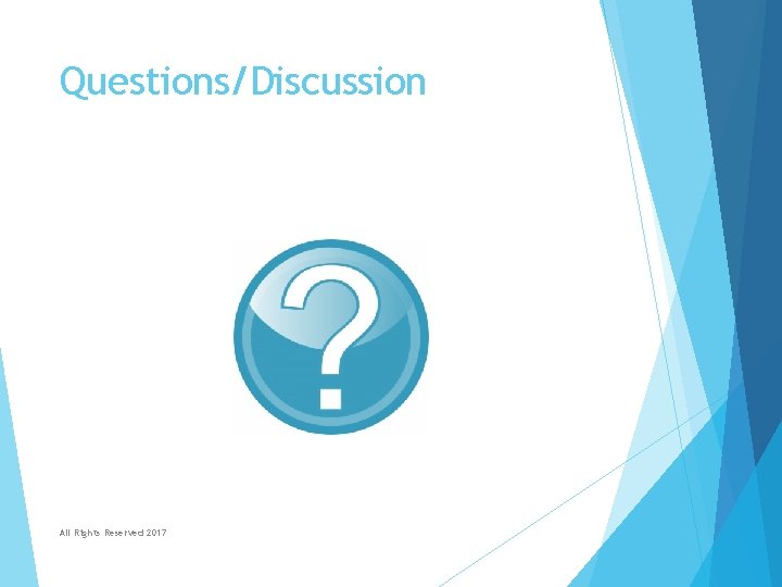 Questions/Discussion All Rights Reserved 2017 Questions/Discussion All Rights Reserved 2017