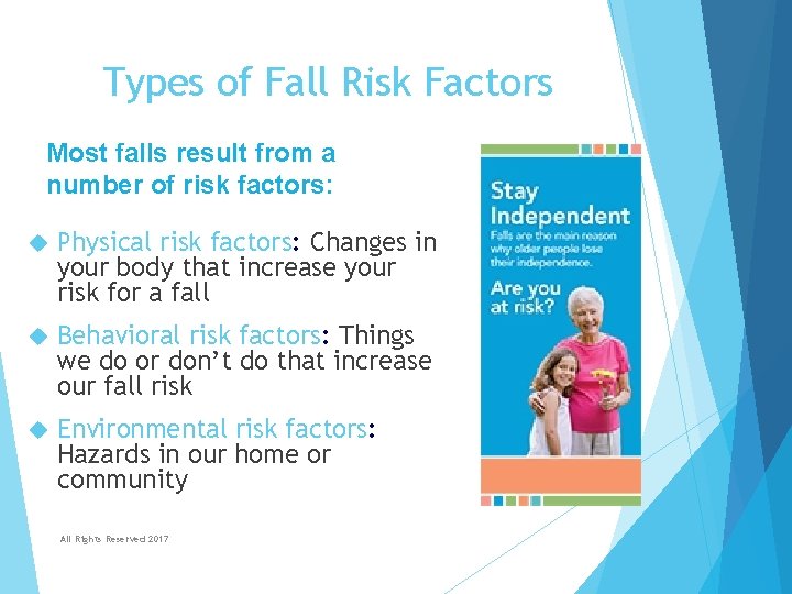 Types of Fall Risk Factors Most falls result from a number of risk factors: Types of Fall Risk Factors Most falls result from a number of risk factors: