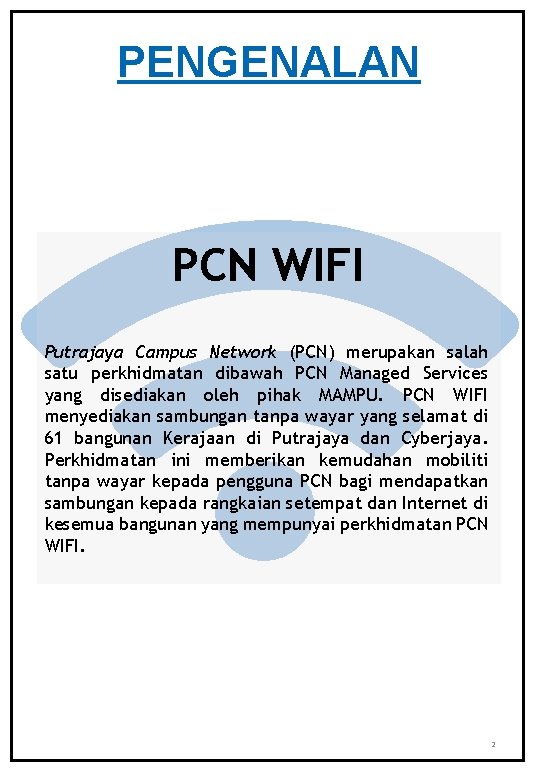 PENGENALAN PCN WIFI Putrajaya Campus Network (PCN) merupakan salah satu perkhidmatan dibawah PCN Managed