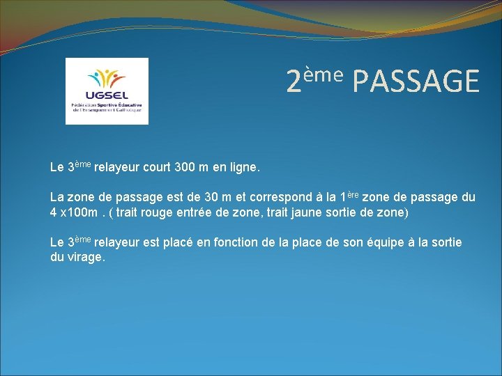 ème 2 PASSAGE Le 3ème relayeur court 300 m en ligne. La zone de
