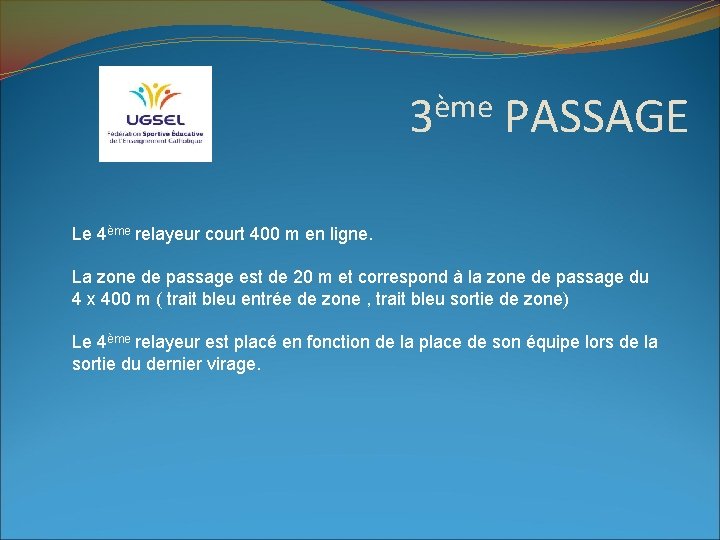 ème 3 PASSAGE Le 4ème relayeur court 400 m en ligne. La zone de