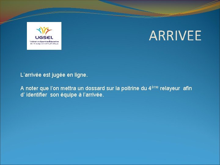 ARRIVEE L’arrivée est jugée en ligne. A noter que l’on mettra un dossard sur
