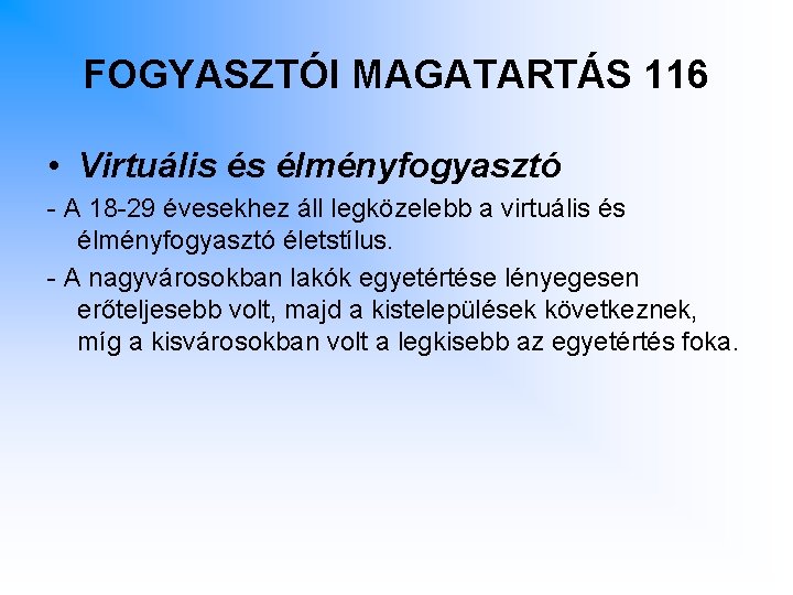 FOGYASZTÓI MAGATARTÁS 116 • Virtuális és élményfogyasztó - A 18 -29 évesekhez áll legközelebb