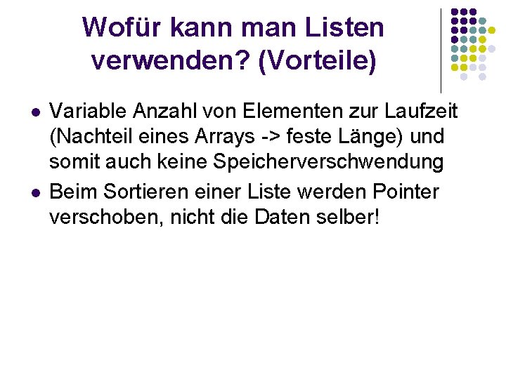 Wofür kann man Listen verwenden? (Vorteile) l l Variable Anzahl von Elementen zur Laufzeit Wofür kann man Listen verwenden? (Vorteile) l l Variable Anzahl von Elementen zur Laufzeit