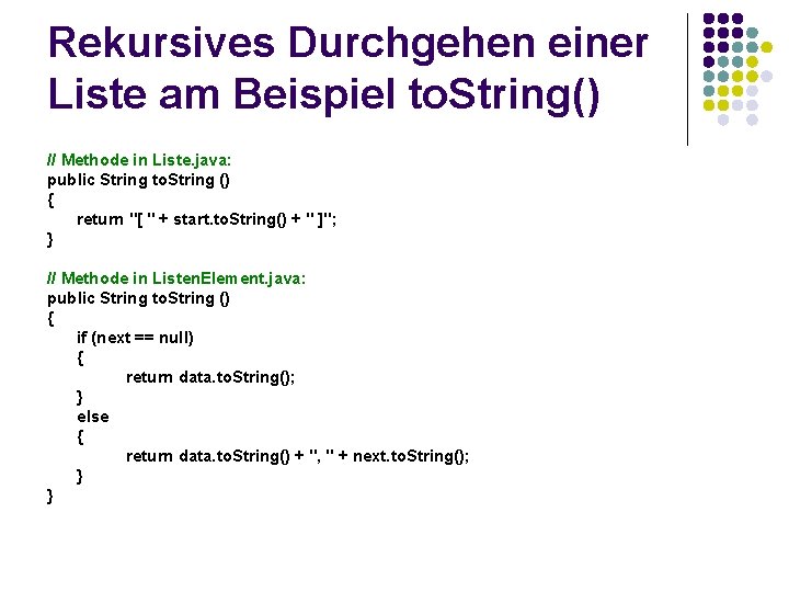 Rekursives Durchgehen einer Liste am Beispiel to. String() // Methode in Liste. java: public Rekursives Durchgehen einer Liste am Beispiel to. String() // Methode in Liste. java: public