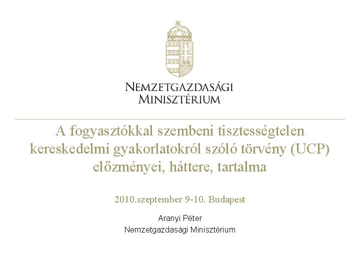 A fogyasztókkal szembeni tisztességtelen kereskedelmi gyakorlatokról szóló törvény (UCP) előzményei, háttere, tartalma 2010. szeptember